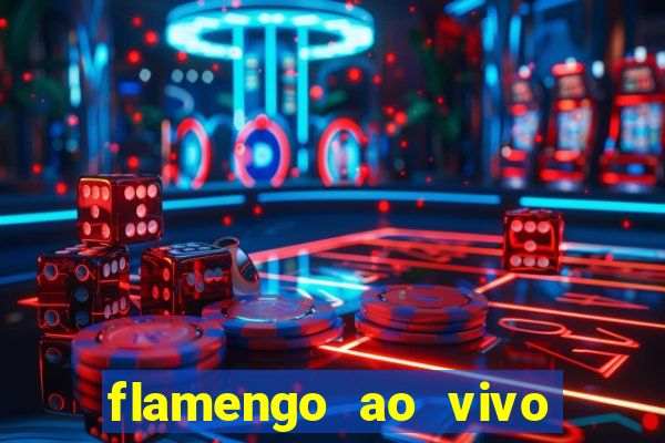 flamengo ao vivo multi canais